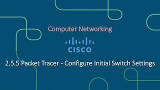 2.5.5 Packet Tracer - Configure Initial Switch Settings