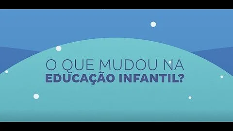 O que mudou na educação infantil?