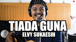 ELVY SUKAESIH - TIADA GUNA I 3PEMUDA BERBAHAYA COVER