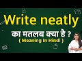 Write neatly meaning in hindi | Write neatly ka matlab kya hota hai | Word meaning