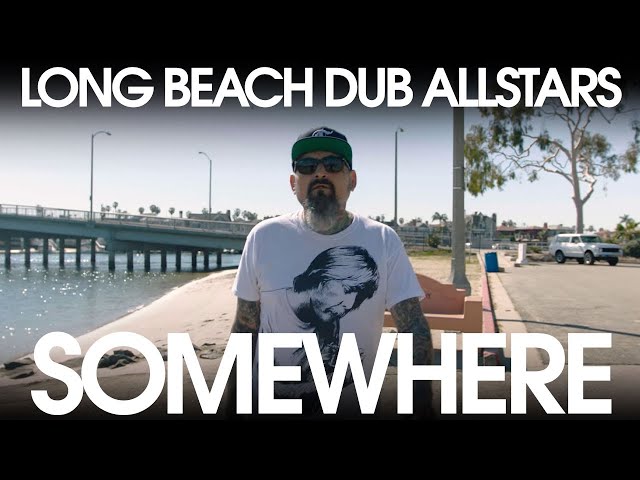 Long Beach Dub Allstars - Somewhere (Official Music Video)