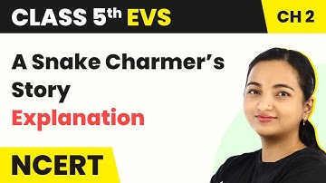 Class 5 EVS Chapter 2 | A Snake Charmer’s Story - Explanation