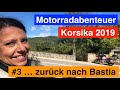 #3 Korsika 🇫🇷 - Motorradabenteuer 2019 - ... zurück nach Bastia