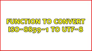 Function to convert ISO-8859-1 to UTF-8 (4 Solutions!!)