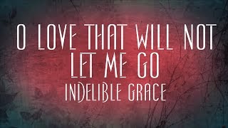 Miniatura de vídeo de "O Love That Will Not Let Me Go - Indelible Grace"