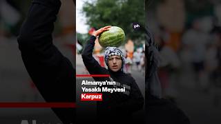 Almanya'nın Yasaklı Meyvesi Karpuz!