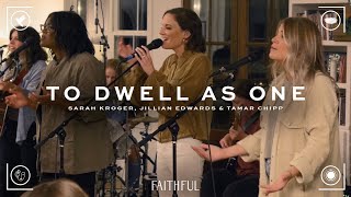 FAITHFUL, Sarah Kroger, Jillian Edwards - To Dwell As One (ft. Tamar Chipp) (Official Live Video)