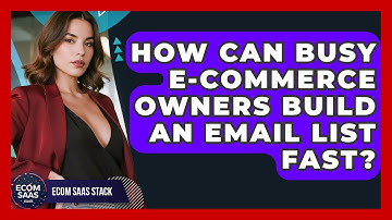How Can Busy E-commerce Owners Build An Email List Fast? - Ecom SaaS Stack