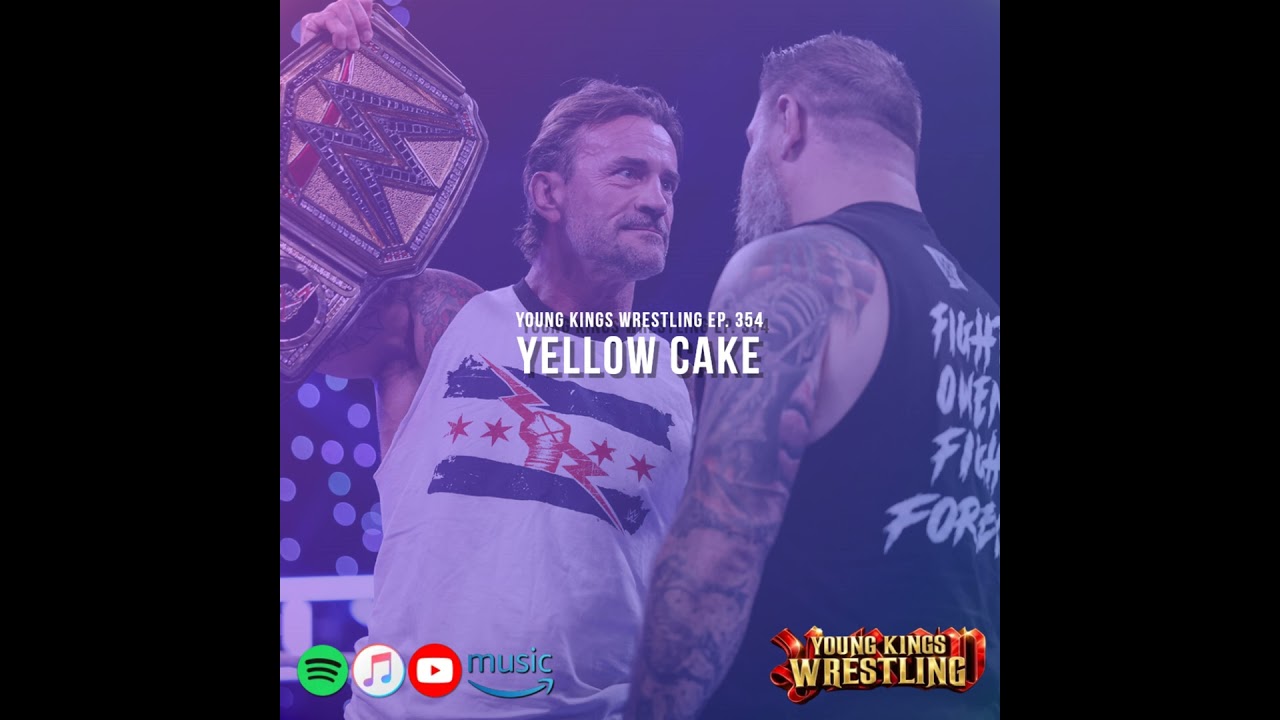Young Kings Wrestling Ep. 354 - Yellow Cake