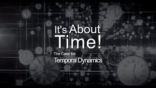 It's About Time! The Case for Temporal Dynamics