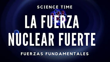 ¿Cómo funciona la fuerza nuclear fuerte?