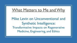 What Matters to Me and Why: Mike Levin on Unconventional and Synthetic Intelligence