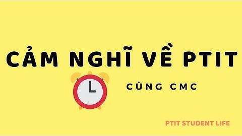 Tám Cùng CMC Cảm nghĩ của bạn về PTITHCM