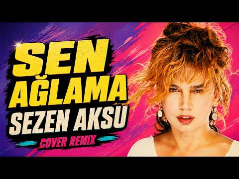Sezen Aksu - Sen Ağlama (Cover Remix)