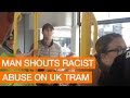 Man shouts racist abuse on uk tram