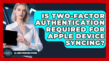 Is Two-Factor Authentication Required For Apple Device Syncing? - All About Operating Systems