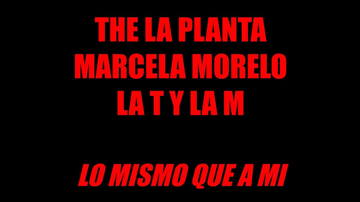 The La Planta, Marcela Morelo, La T Y La M - Lo Mismo Que A Mi (Letra / Lyric)