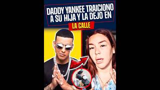 Daddy Yankee TRAICIONÓ a su hija y la dejó en la calle😳🔥