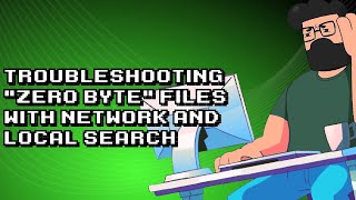 Solving the Mystery of Zero Byte Files in Network and Local Search