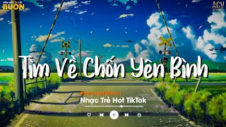 Nhiều Khi Ta Muốn Tìm Về Chốn Yên Bình | Sầu Tương Tư, Họ Đâu Thương Em | Nhạc Trẻ Hay Nhất 2023