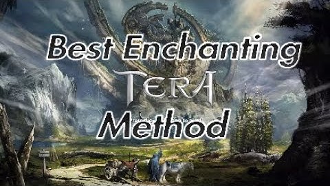 Best Enchanting Method - Tera PS4/XB1