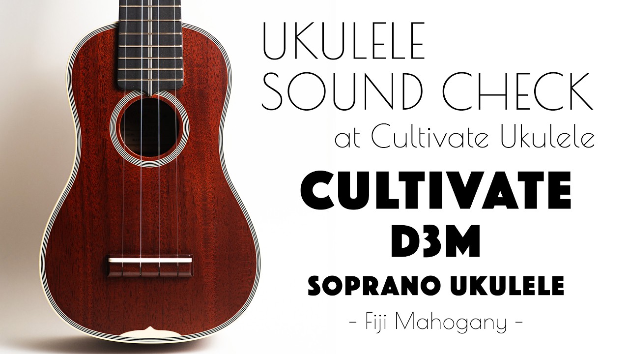 UKULELE SOUND CHECK | CULTIVATE UKULELE D3M ♯26068 Soprano