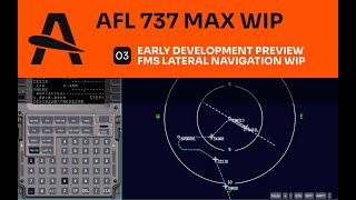 AFL 737 MAX - Early Development Preview | FMS Lateral Navigation WIP