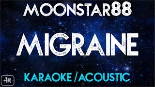 Moonstar88 - Migraine (Karaoke/Acoustic Instrumental)