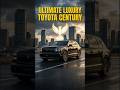 Rollce Royce Competitor TOYOTA CENTURY  the new luxury car brand #shorts #ytshorts #car #carlovers