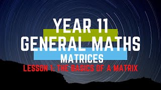 Year 11 General Maths - Matrices - Lesson 1. The Basics of a Matrix