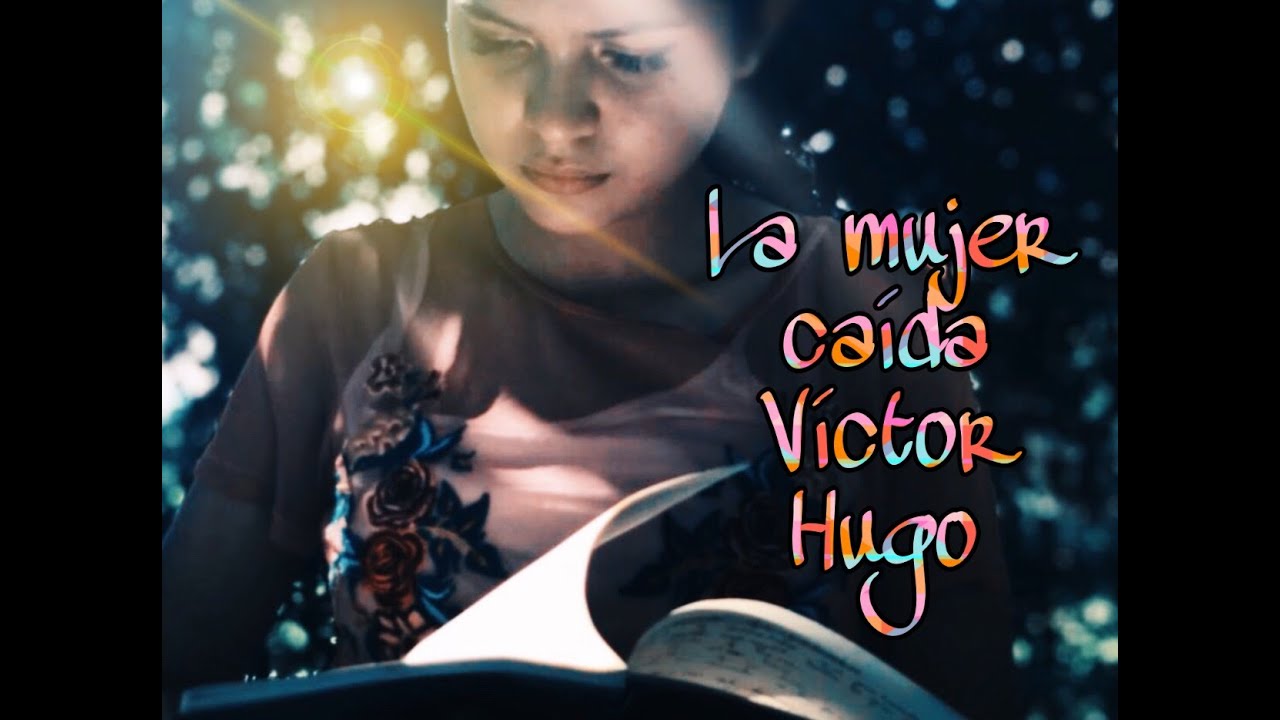 Poema de Victor Hugo, La mujer caída/ Natalia Parra - YouTube