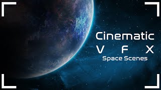 Cinematic VFX Space Scenes