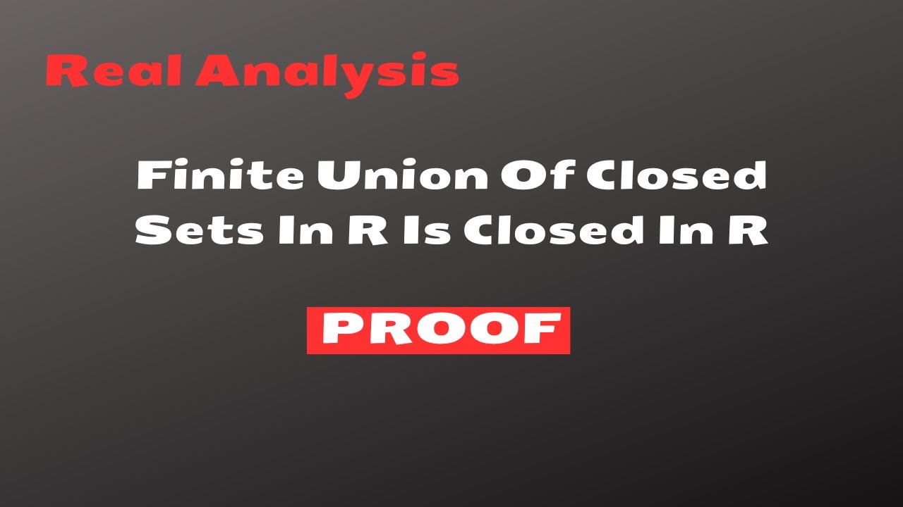 Proof Finite Union Of Closed Sets In R Is Closed In R Real Analysis proof-finite-union-of-closed-sets-in-r-is-closed-in-r-real-analysis