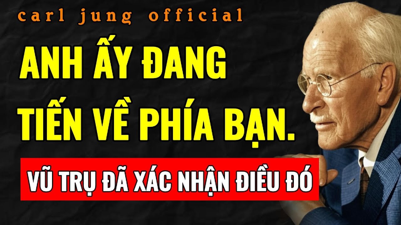 NGƯỜI NÀY ĐANG TIẾN VỀ PHÍA BẠN. VŨ TRỤ ĐÃ XÁC NHẬN ĐIỀU ĐÓ | Carl Jung