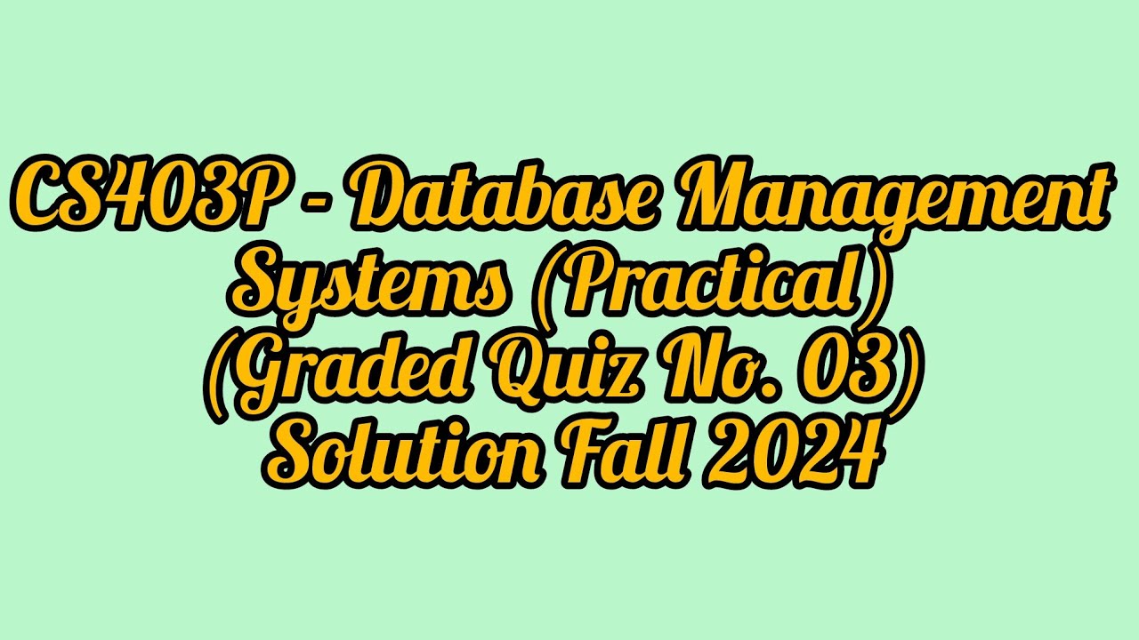 CS403P - Database Management Systems (Practical) (Graded Quiz No. 03 ...