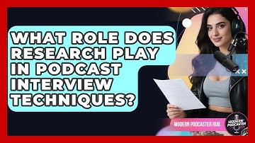 What Role Does Research Play in Podcast Interview Techniques? | Modern Podcaster Hub News