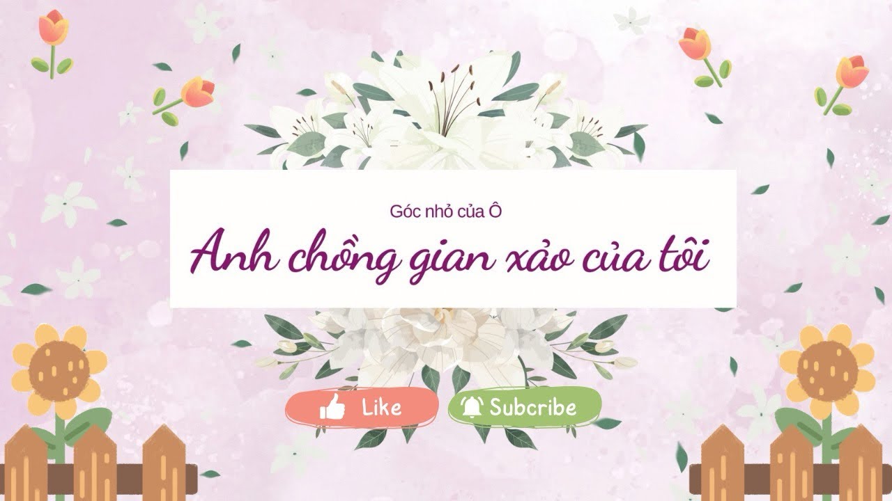 Anh chồng gian xảo của tôi ~ Truyện audio ~ Góc nhỏ của Ô