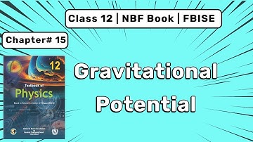 15.5 Gravitational Potential | 12th NBF Physics Chapter 15 | FBISE