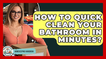 How To Quick Clean Your Bathroom In Minutes? - Homekeeping Handbook
