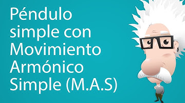 Péndulo simple con Movimiento Armónico Simple (M.A.S)