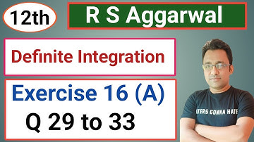 12th / Ex 16 ( A) / Q 29 to 33 / R S Aggarwal / Definite Integration