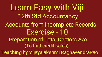 Exercise-10-12th std Accountancy,Accounts from Incomplete records,matric,CBSE,11th std Accountancy