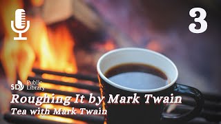Tea with Mark Twain | Roughing It by Mark Twain | Day 3 | Chapters 7-10