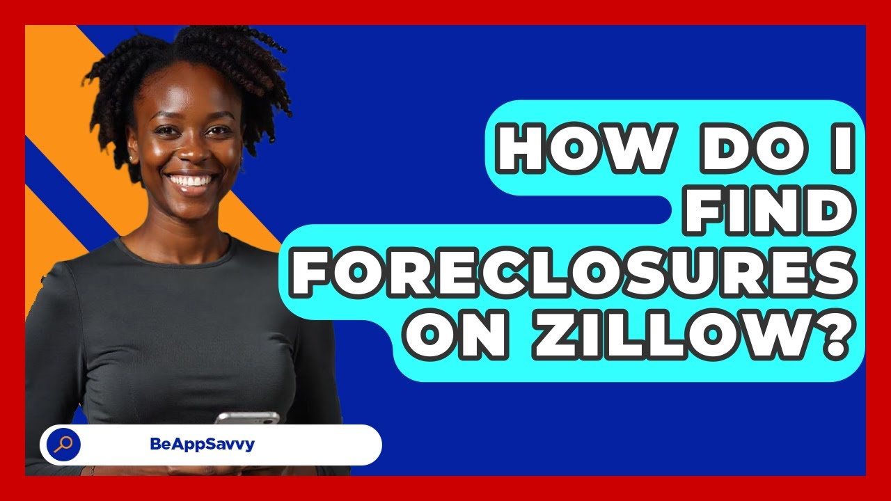 How Do I Find Foreclosures On Zillow? - Be App Savvy