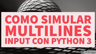 Como Simular Multilines Input con Python 3 - by Alvison Hunter (Python Zealot) [lang-ES]