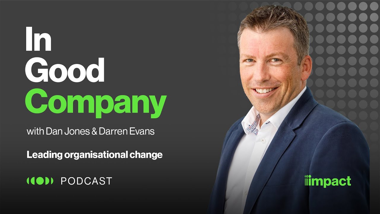 Watch 021: Leading organisational change - In Good Company with Dan Jones & Darren Evans on YouTube.