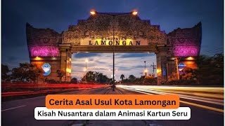 Cerita Asal Usul Kota Lamongan : Kisah Nusantara dalam Animasi Kartun Seru