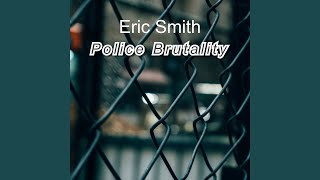 Video thumbnail of "Eric Smith - Police Brutality"