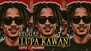 LAGU REGGAE TERBARU 2026🌴LUPA KAWAN🌴||•CIPTA : POLORMXR•||