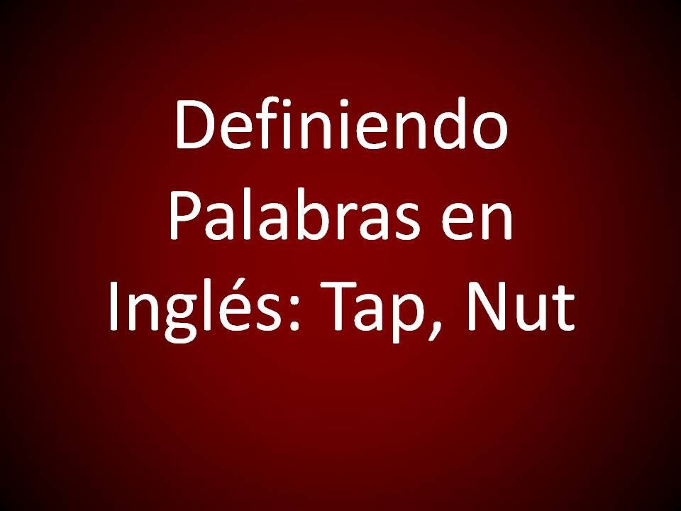 Inglés Americano Definiendo 'Tap', 'Nut' (Lección 336) YouTube